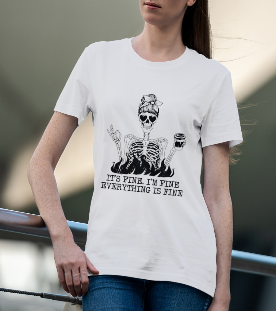 Messy Bun Skeleton It's Fine I'm Fine Everything Is Fine Funny Coffee Skeleton T-Shirt