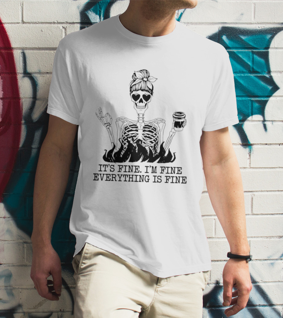 Messy Bun Skeleton It's Fine I'm Fine Everything Is Fine Funny Coffee Skeleton T-Shirt