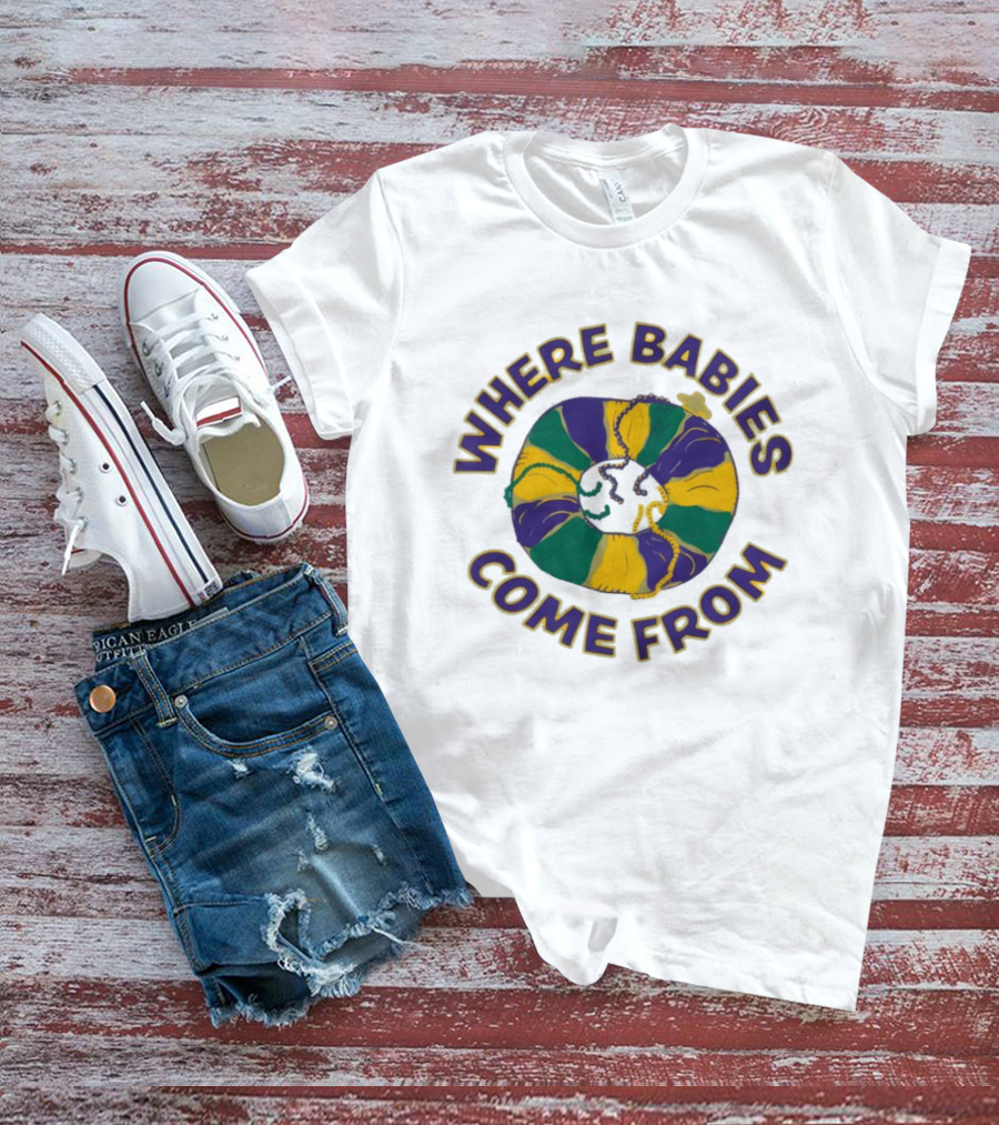 Where Babies Come From Mardi Gras King Cake Humor T-Shirt