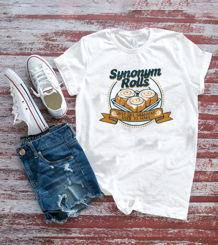 Synonym Rolls Just Like Grammar Used To Make Cinnamon Buns T-Shirt