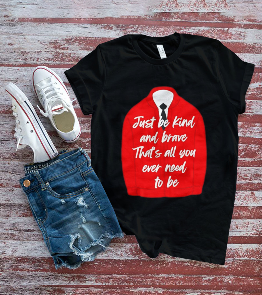 Just Be Kind And Brave That's All You Ever Need To Be Red Sweater T-Shirt