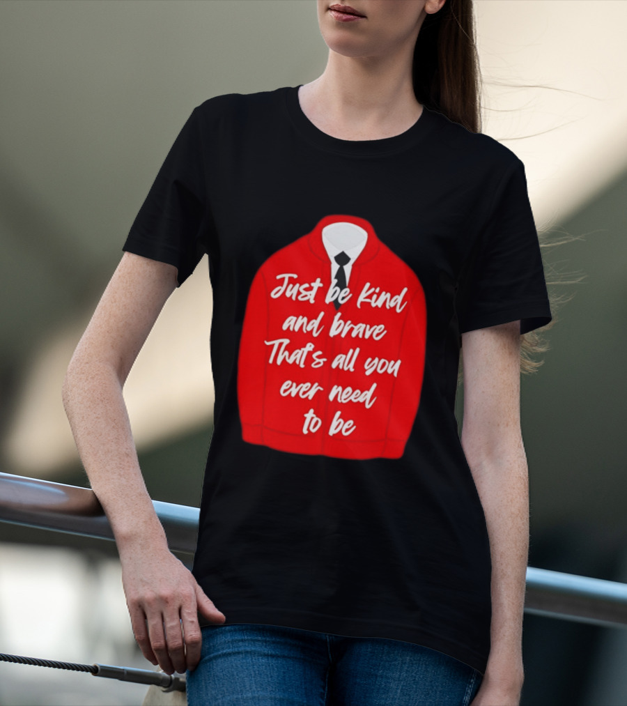 Just Be Kind And Brave That's All You Ever Need To Be Red Sweater T-Shirt