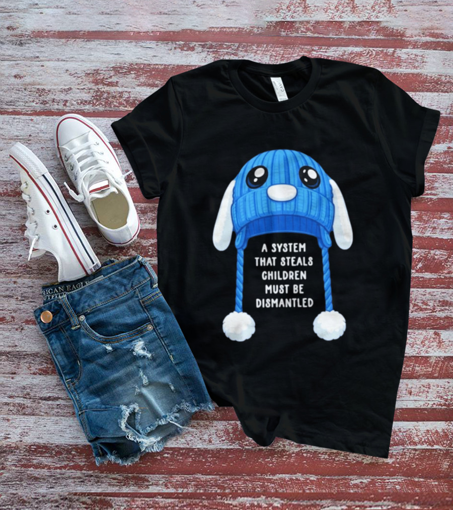 A System That Steals Children Must Be Dismantled Blue Bunny Hat T-Shirt