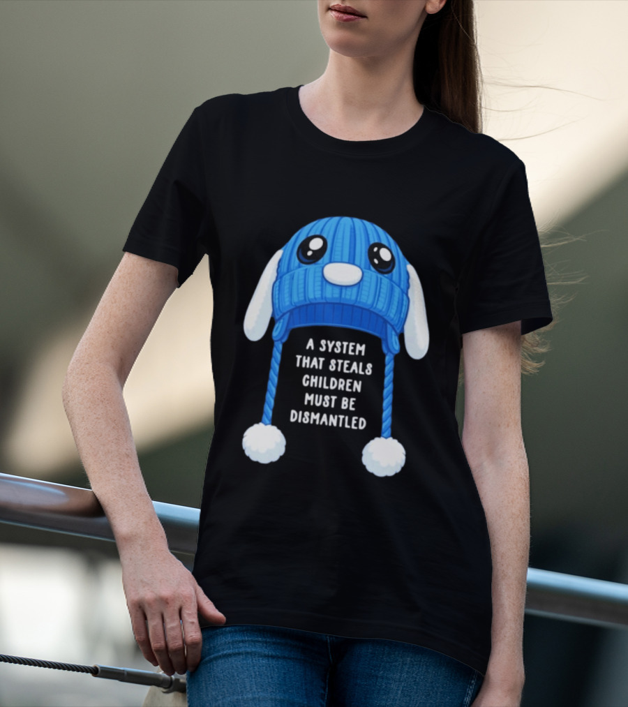 A System That Steals Children Must Be Dismantled Blue Bunny Hat T-Shirt