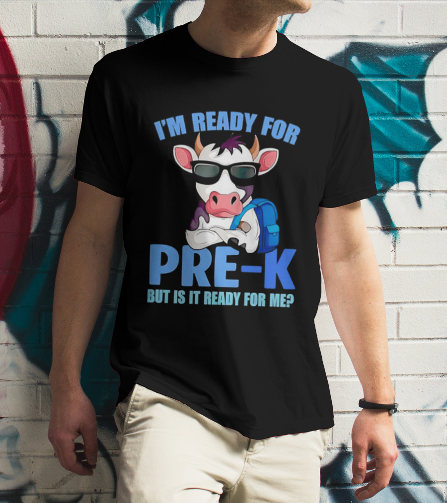Cow Wearing Sunglasses Backpack I'm Ready For Pre K But Is It Ready For Me T-Shirt
