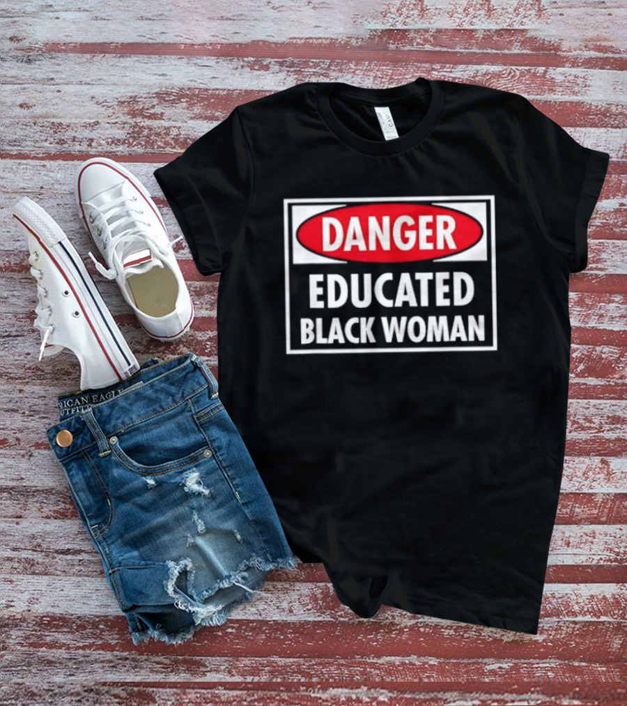 Danger Educated Black Woman Bold Empowering T-Shirt