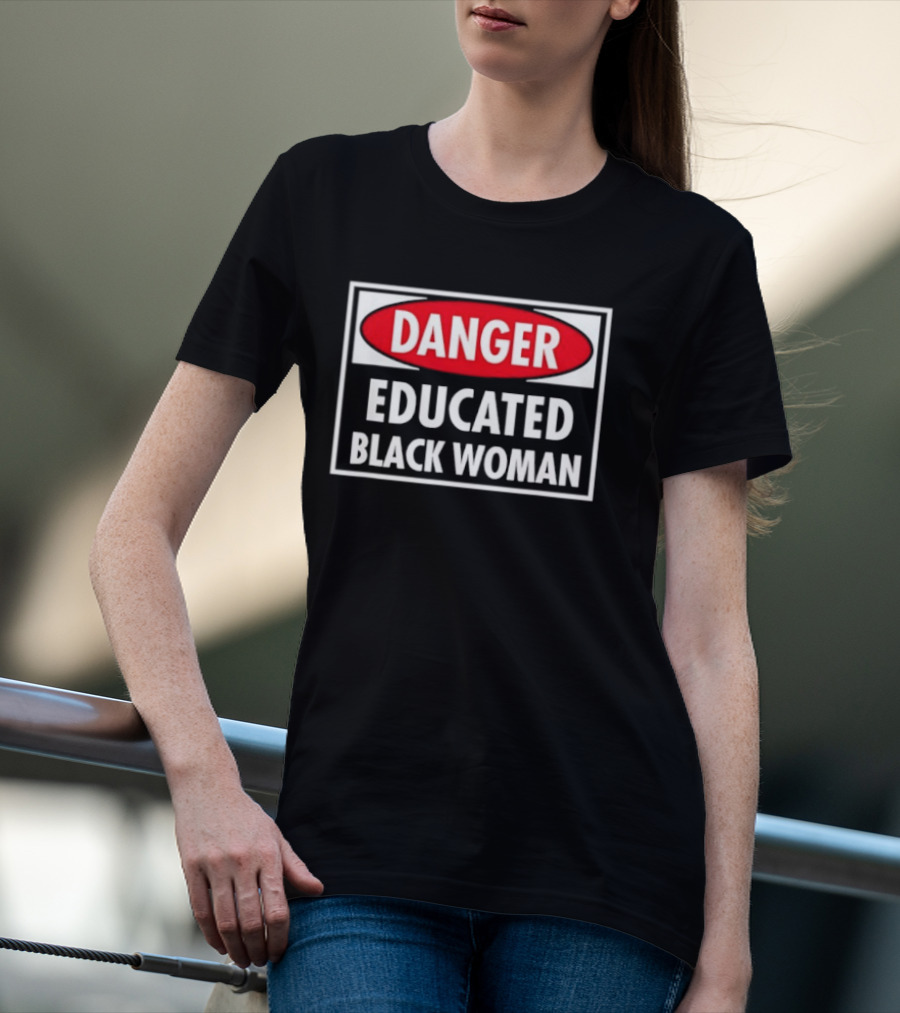 Danger Educated Black Woman Bold Empowering T-Shirt