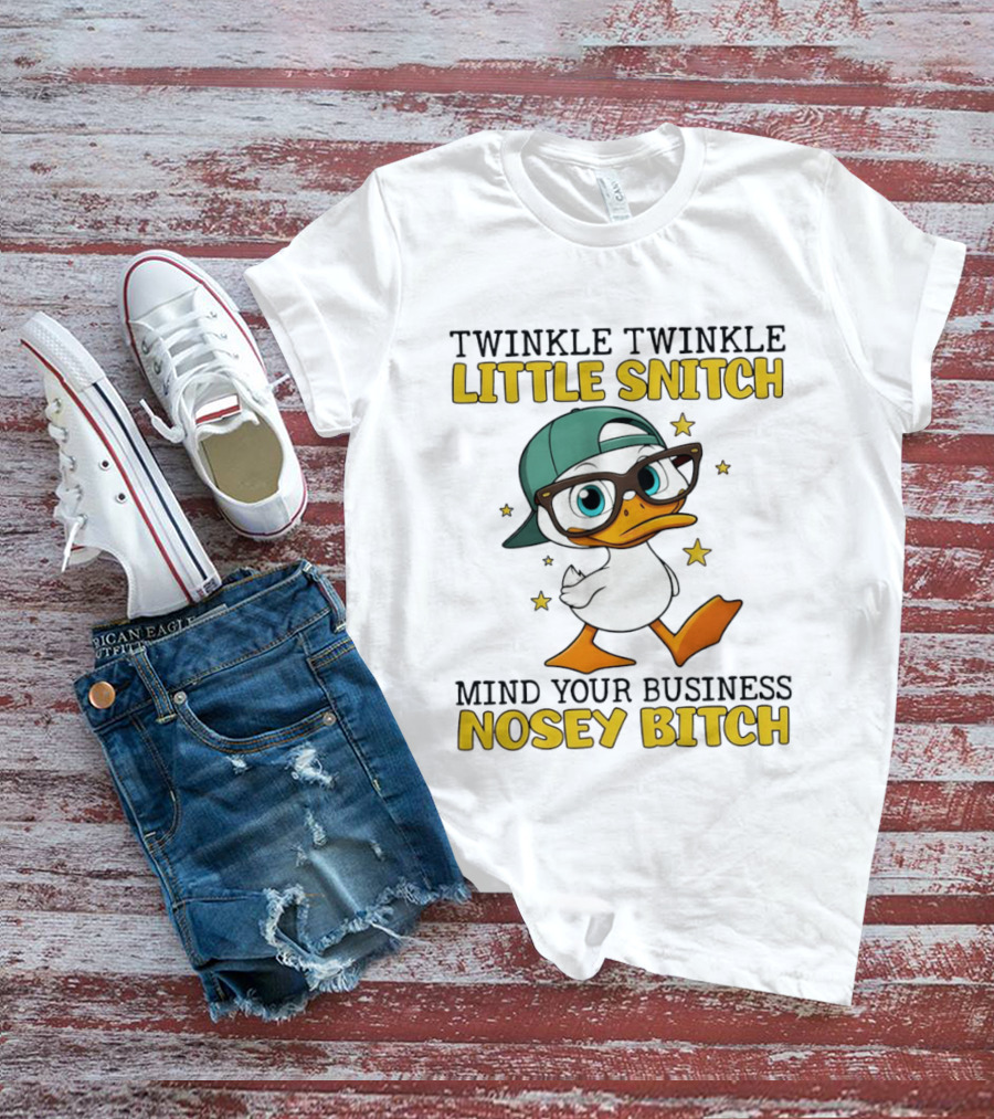 Twinkle Twinkle Little Snitch Duck Mind Your Business Nosey Bitch T-Shirt