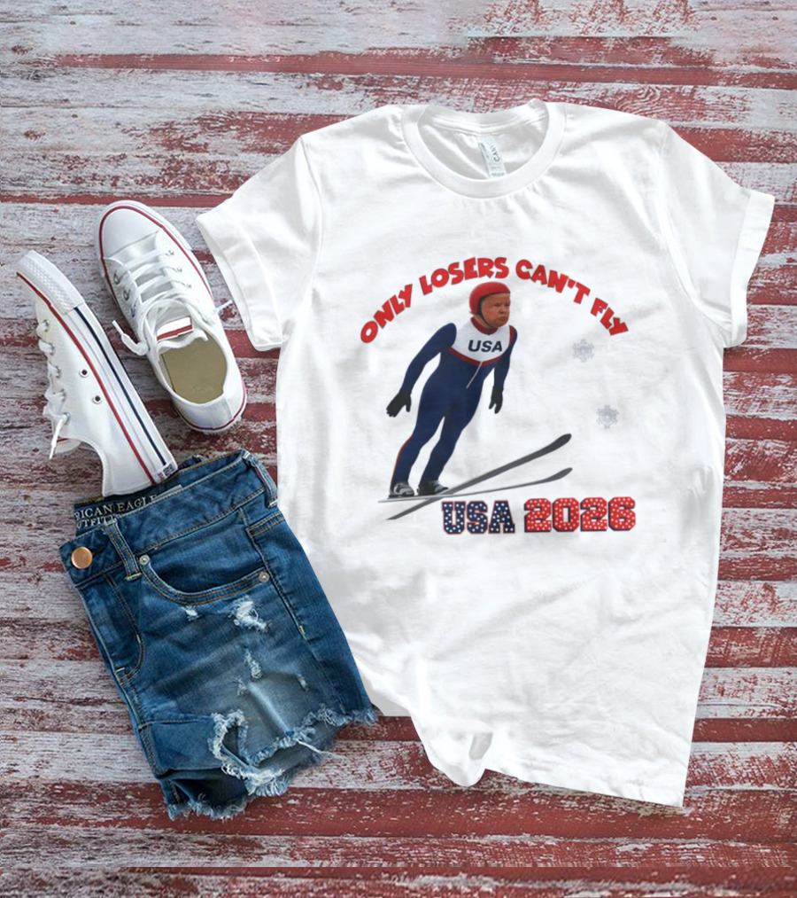 Only Losers Can't Fly USA 2026 Winter Games Olympics Ski Jumper T-Shirt