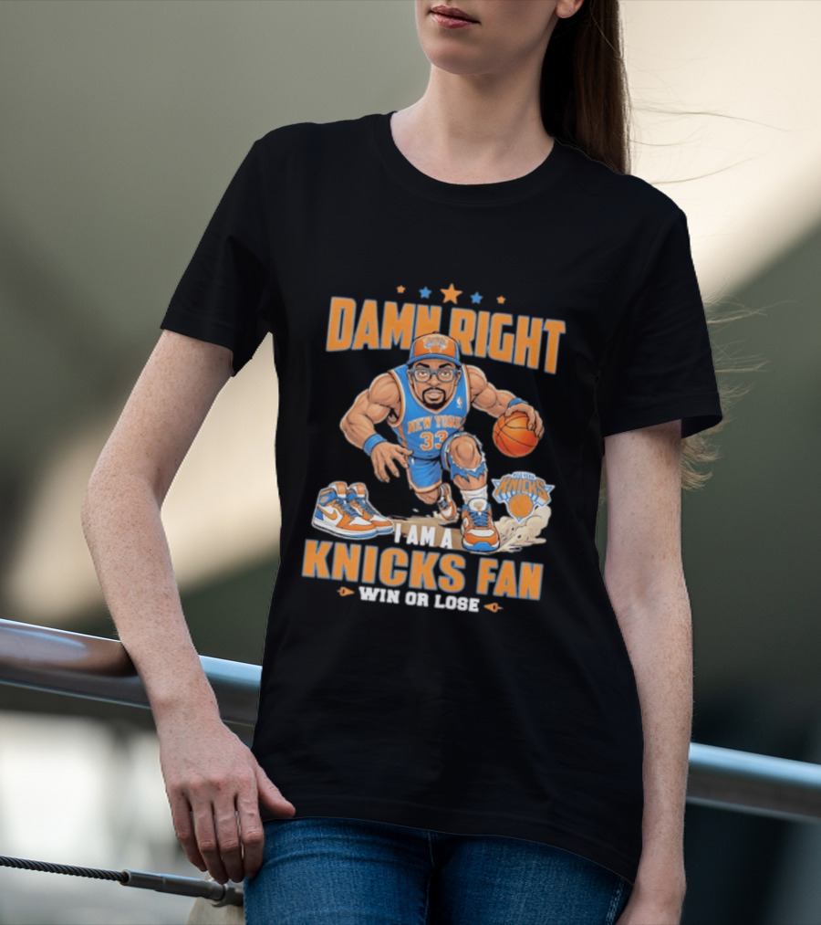 Damn Right I Am A Knicks Fan New York 33 Win Or Lose T-Shirt