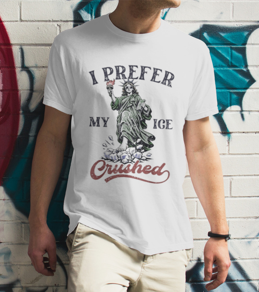 I Prefer My ICE Crushed Statue Liberty Protest T-Shirt