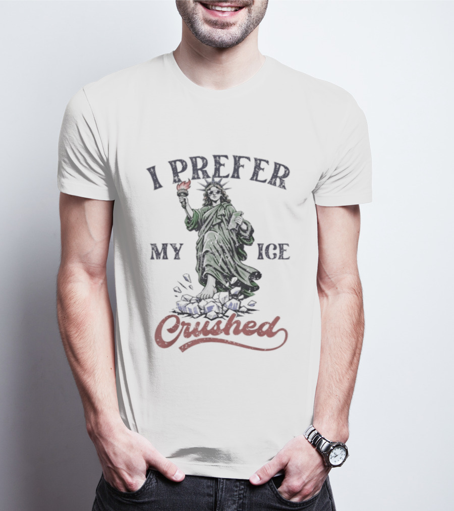 I Prefer My ICE Crushed Statue Liberty Protest T-Shirt