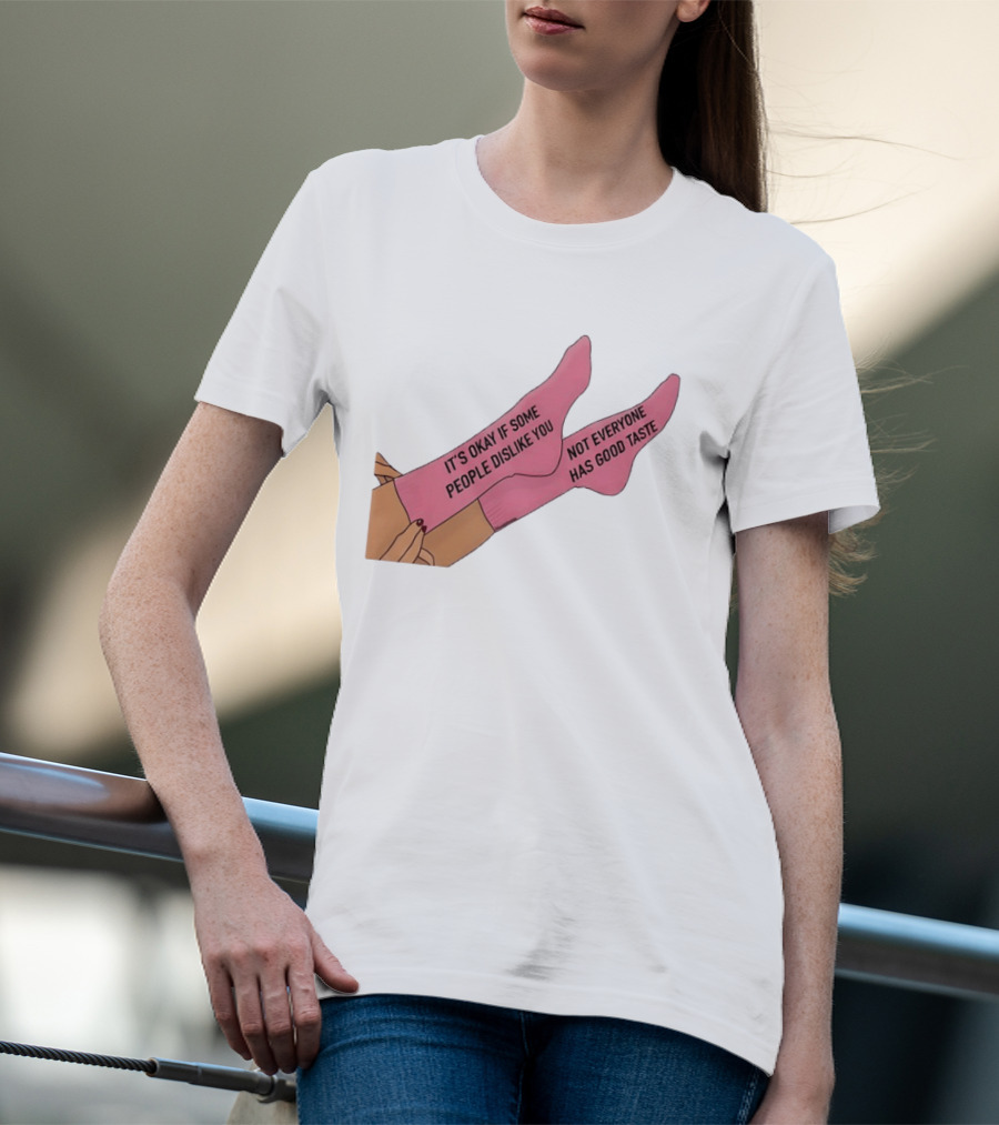 It's Okay If Some People Dislike You Not Everyone Has Good Taste Pink Socks T-Shirt