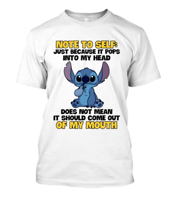 Stitch Note To Self Just Because It Pops Into My Head Does Not Mean It Should Come Out Of My Mouth T-Shirt