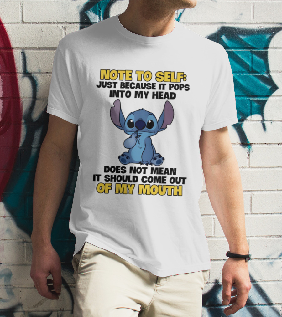 Stitch Note To Self Just Because It Pops Into My Head Does Not Mean It Should Come Out Of My Mouth T-Shirt