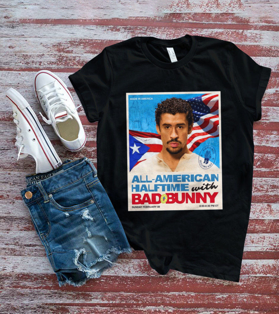 All American Halftime With Bad Bunny Puerto Rico Made In America Sunday February 08 8:00 8:30 PM ET T-Shirt
