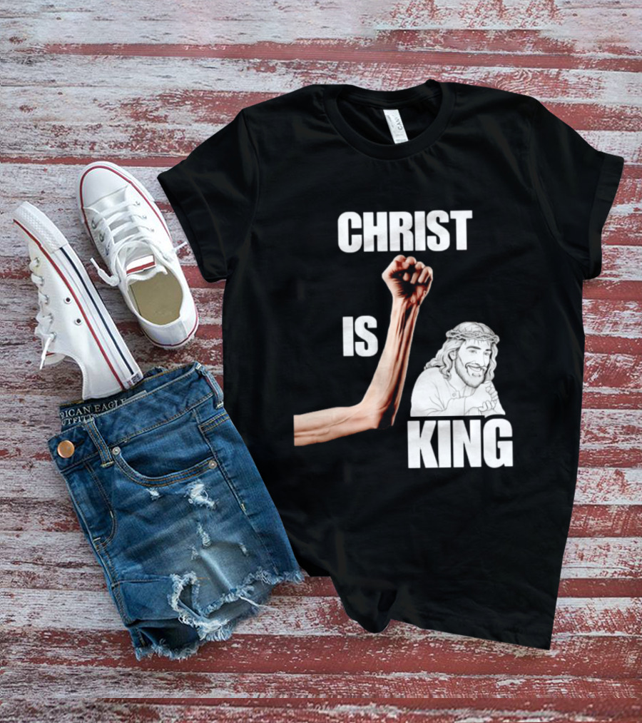 Christ Is King Raised Fist Jesus T-Shirt