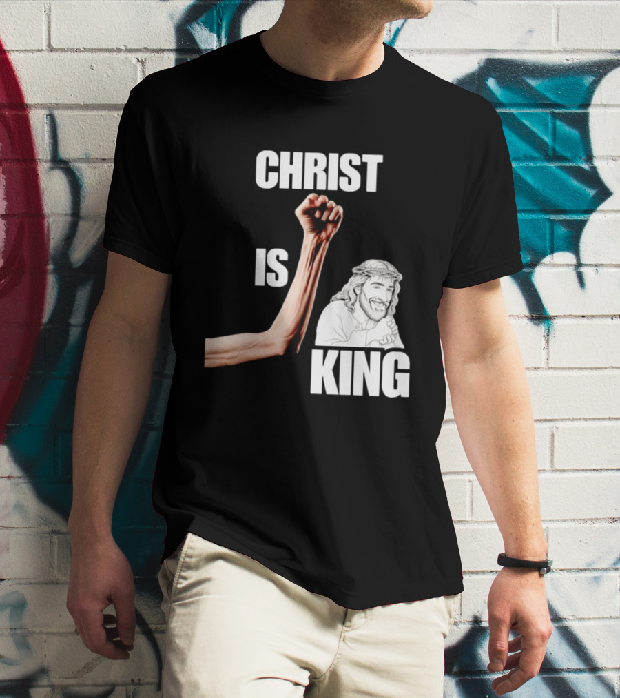 Christ Is King Raised Fist Jesus T-Shirt
