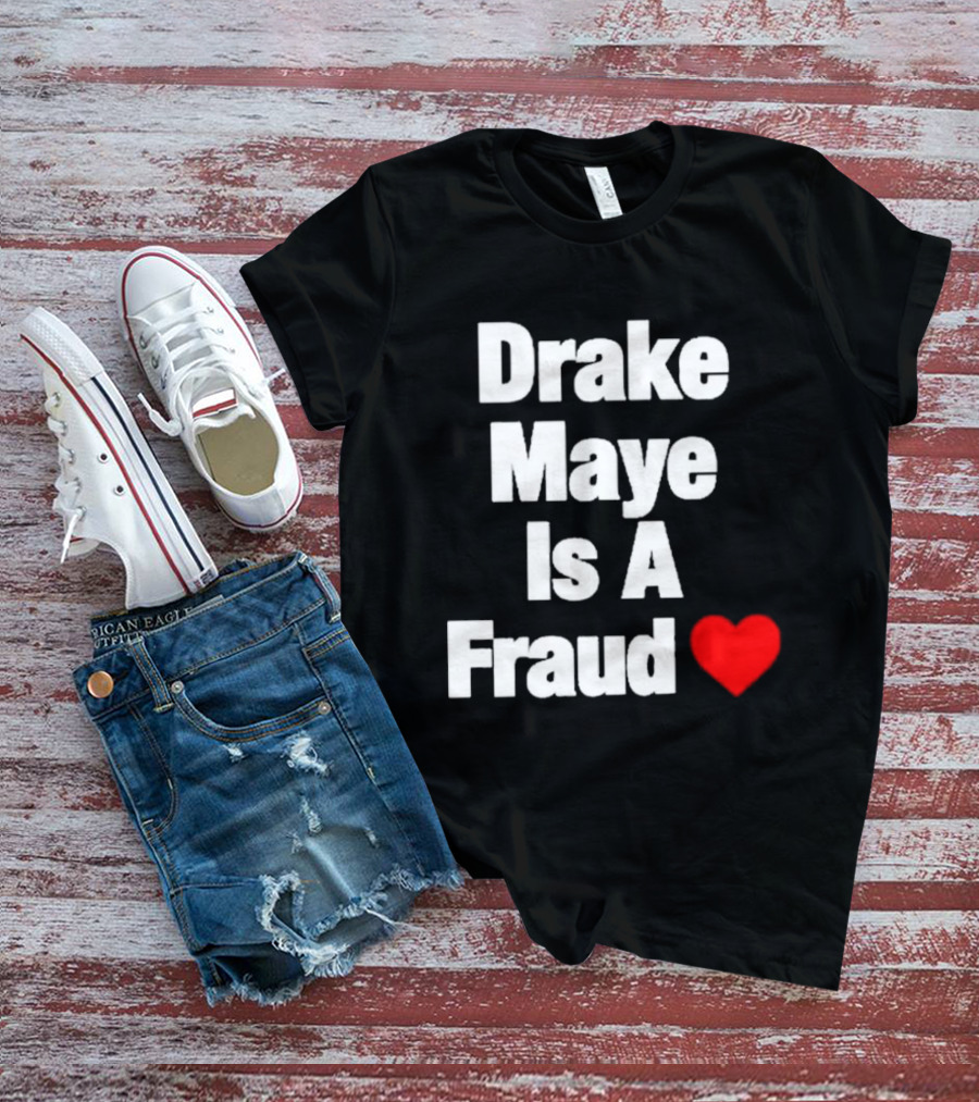 Drake Maye Is A Fraud Heart T-Shirt