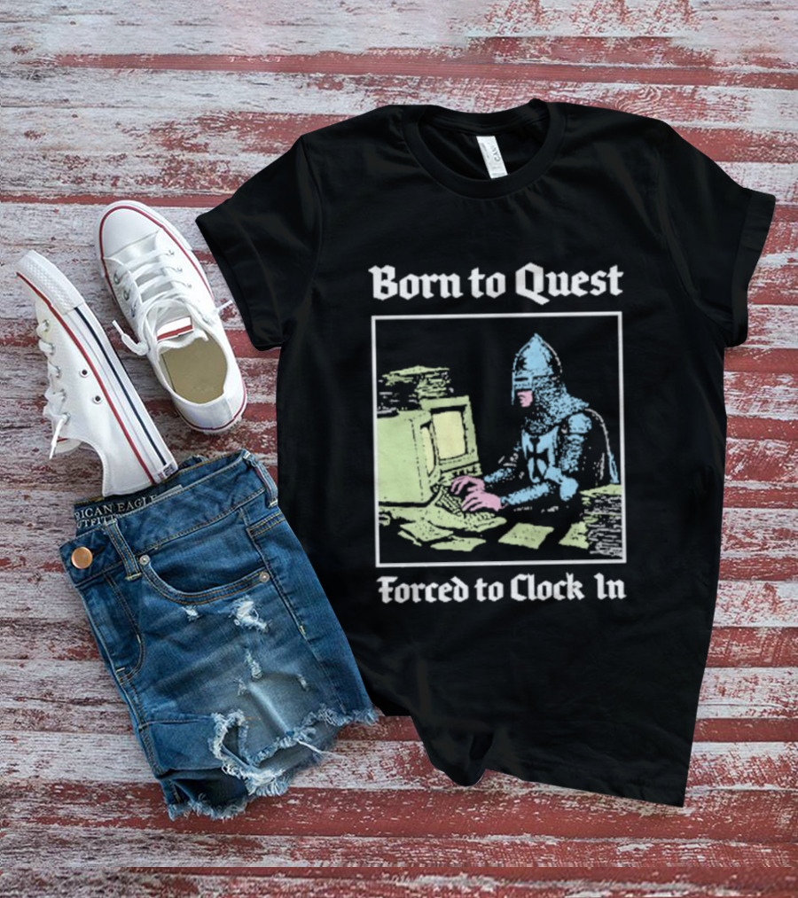 Born To Quest Forced To In Knight At Computer T-Shirt