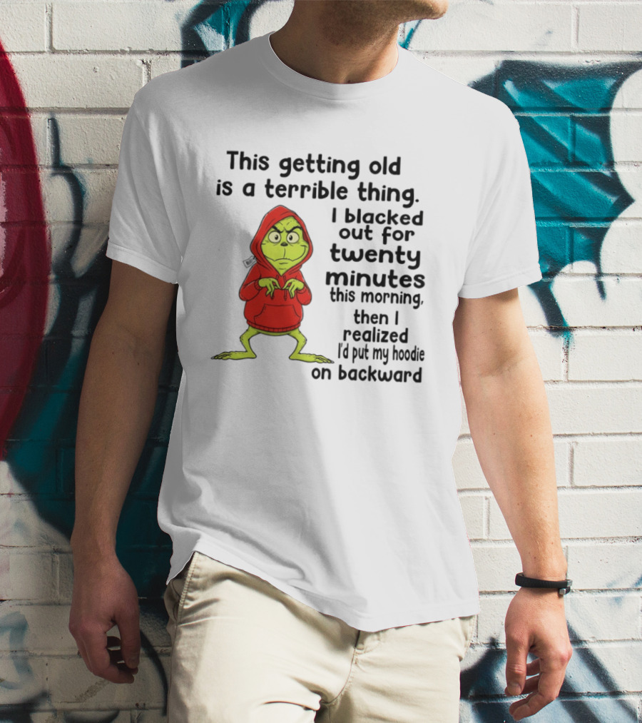 Grinch Getting Old Terrible Thing Blacked Out Twenty Minutes Backward T-Shirt