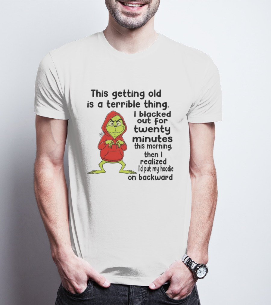 Grinch Getting Old Terrible Thing Blacked Out Twenty Minutes Backward T-Shirt