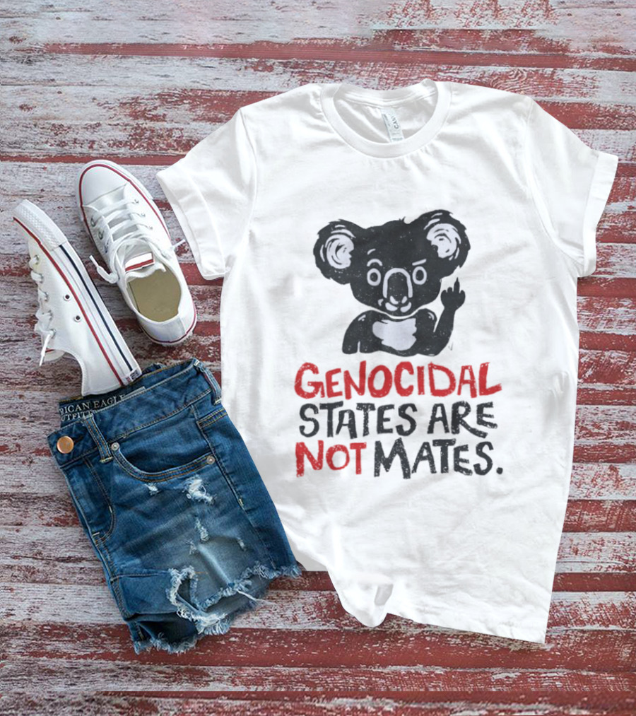 Koala Genocidal States Are Not Mates Text And Koala T-Shirt