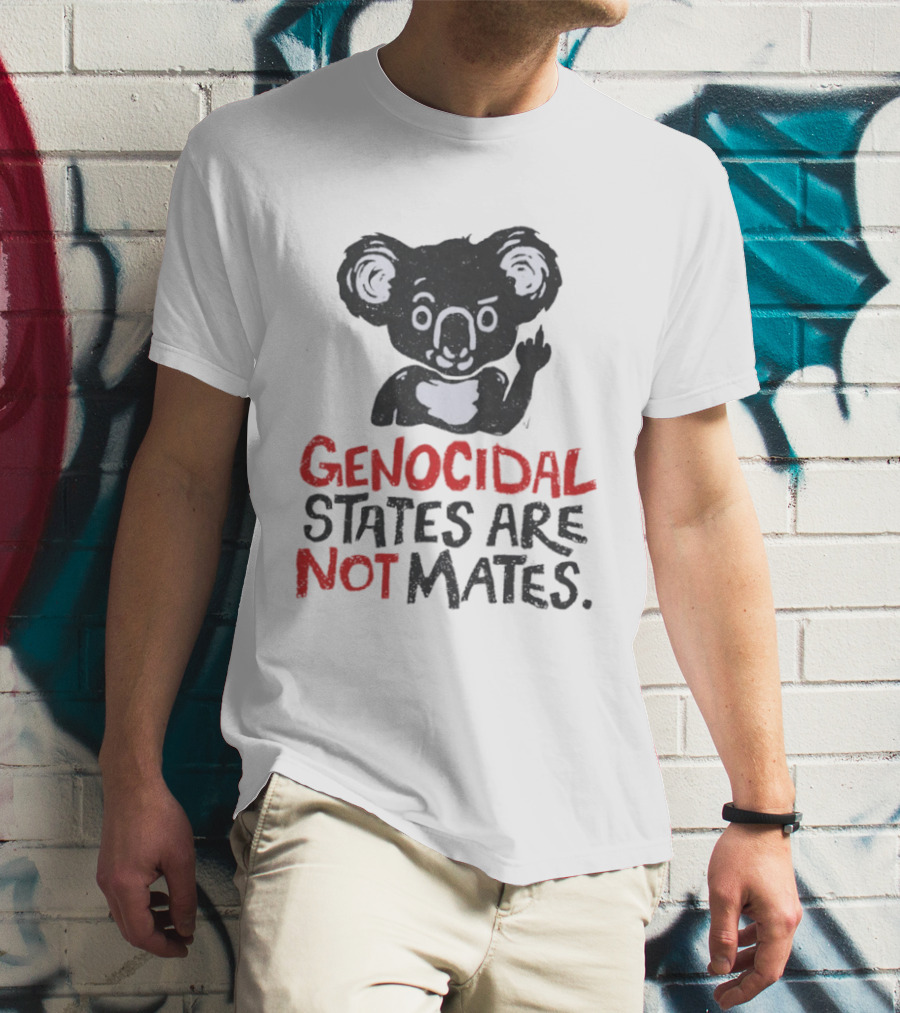 Koala Genocidal States Are Not Mates Text And Koala T-Shirt
