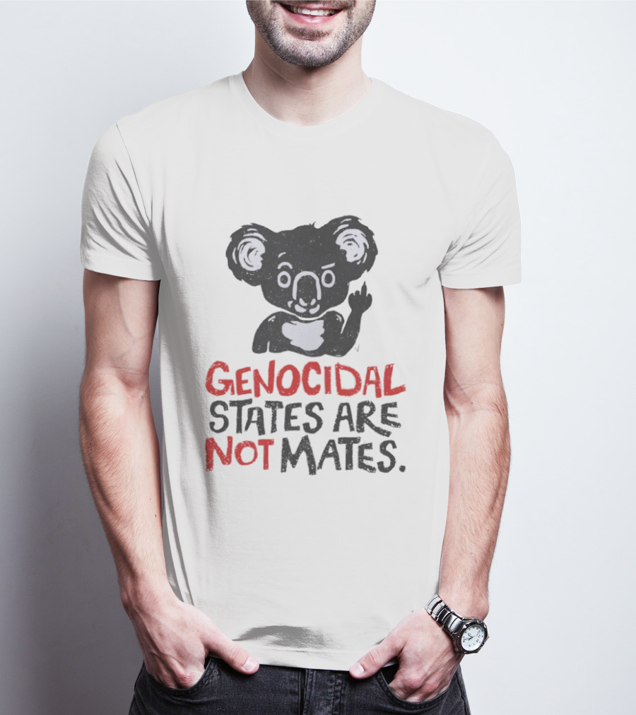 Koala Genocidal States Are Not Mates Text And Koala T-Shirt