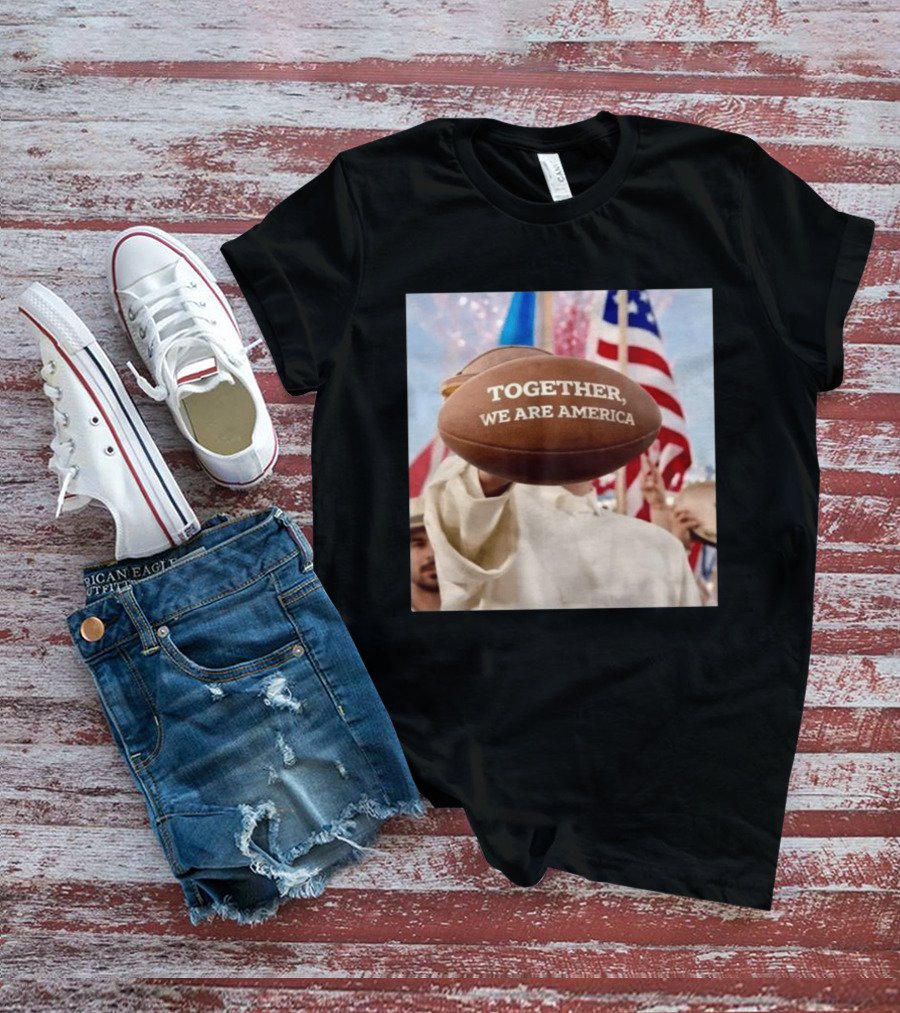 TOGETHER WE ARE AMERICA Football Patriotic Unity T-Shirt