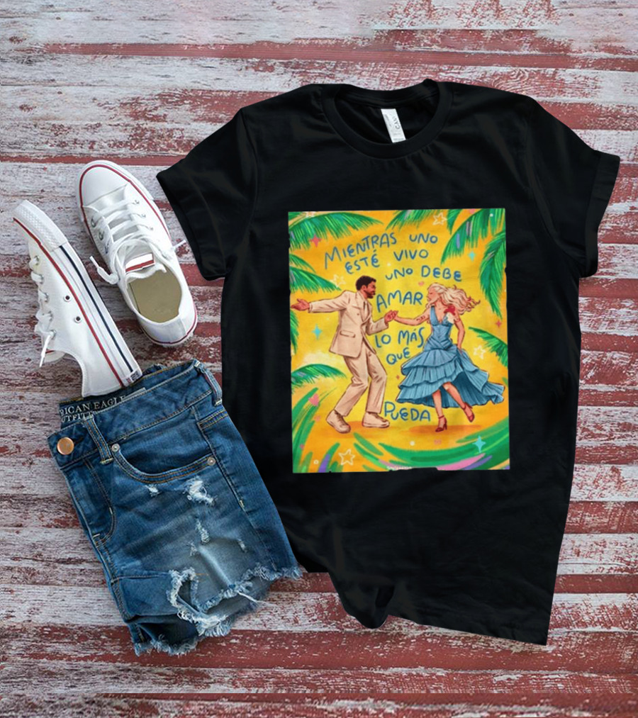Bad Bunny X Lady Gaga Mientras Uno Esté Vivo Uno Debe Amar Lo Más Que Pueda T-Shirt