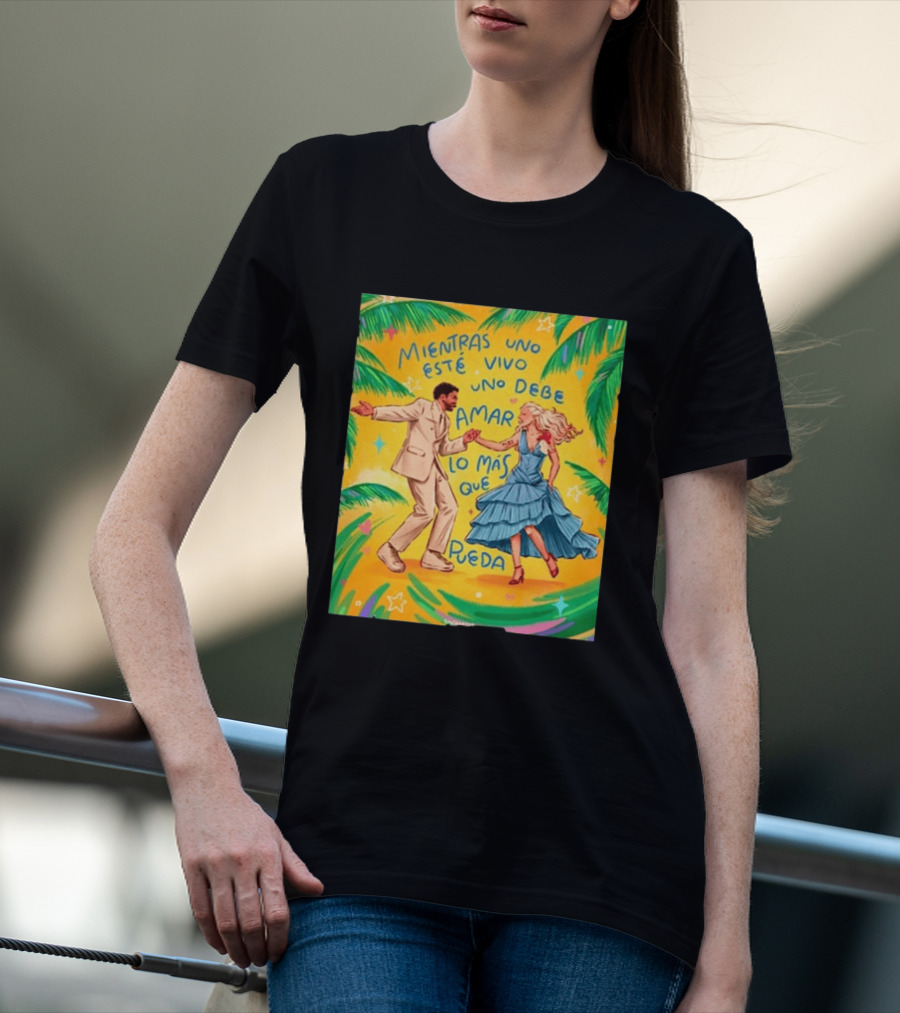 Bad Bunny X Lady Gaga Mientras Uno Esté Vivo Uno Debe Amar Lo Más Que Pueda T-Shirt