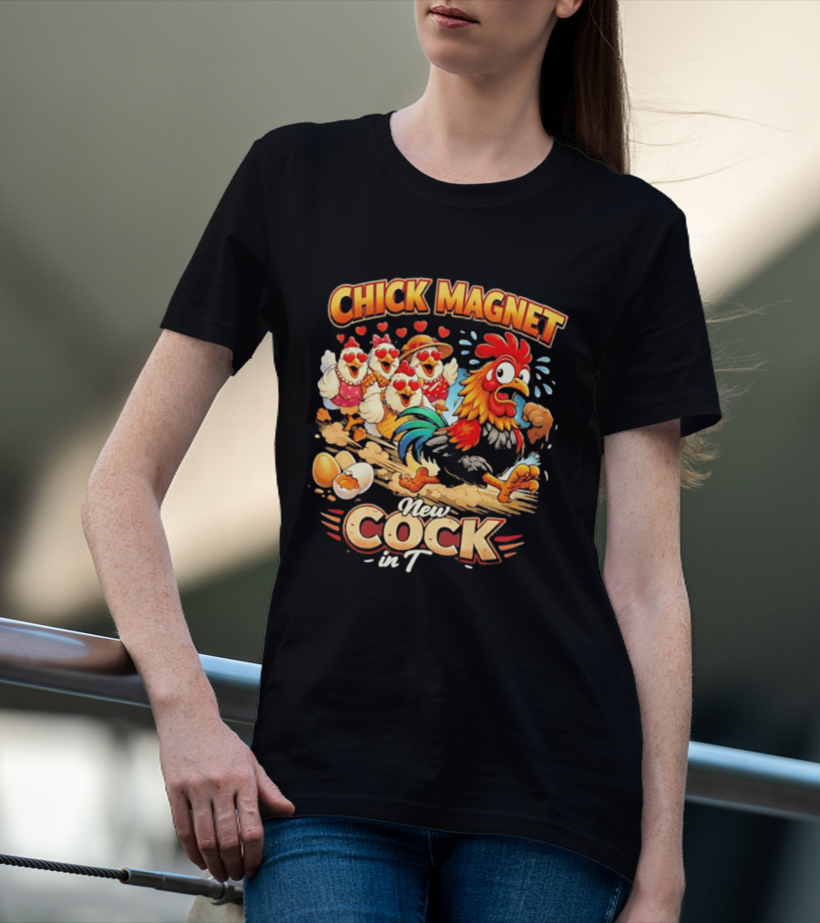 Chick Magnet New Cock In Town Quartet Of Charming Chickens Fun T-Shirt