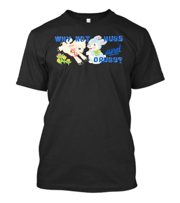 Why Not Hugs And Drugs Sheep And Bunny Playful Flowers T-Shirt