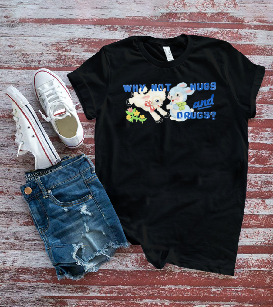 Why Not Hugs And Drugs Sheep And Bunny Playful Flowers T-Shirt