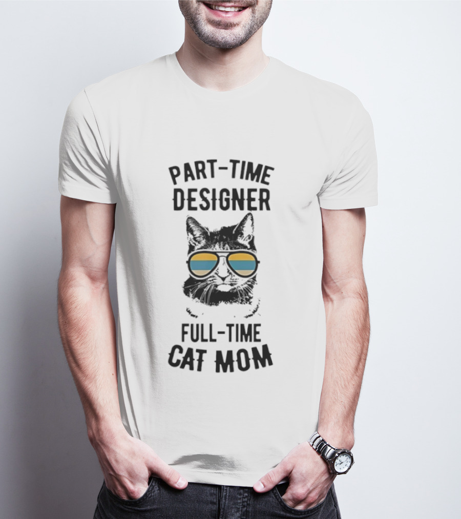 Part Time Designer Full Time Cat Mom Sunglasses Cat T-Shirt