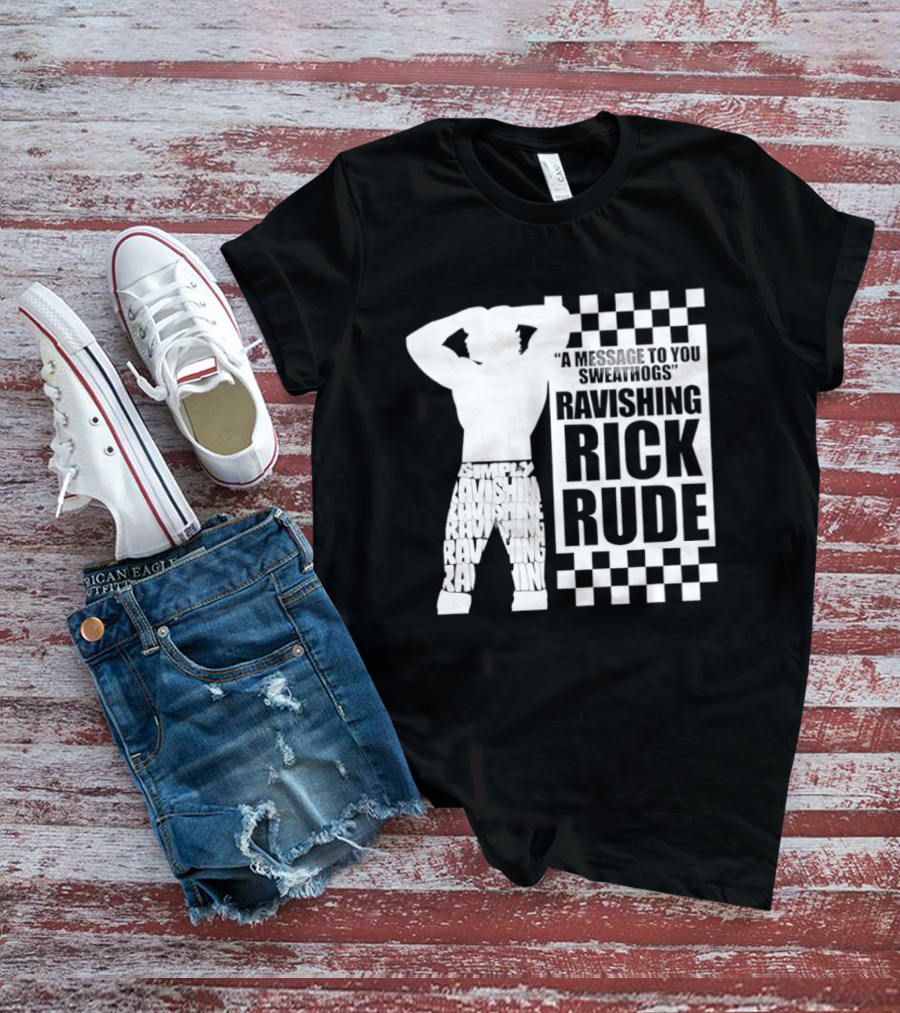 A Message To You Sweathogs Ravishing Rick Rude WWE T-Shirt