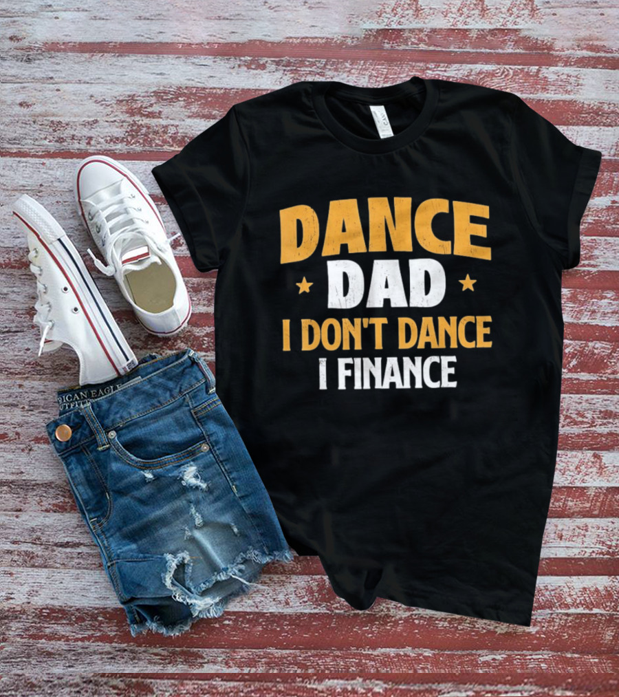 Dance Dad I Don't Dance I Finance Vintage Heroic Dad T-Shirt