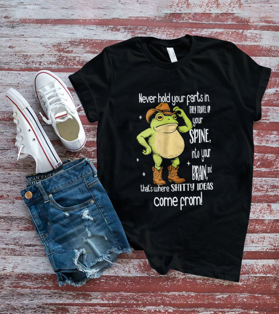 Frog Cowboy Never Hold Your Farts In Spine Brain Shitty Ideas Come From T-Shirt