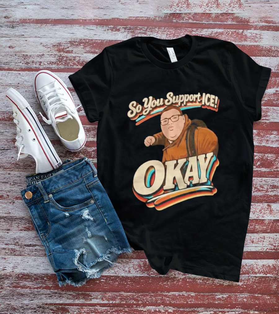Okay Meme So You Support ICE Punch Kid T-Shirt