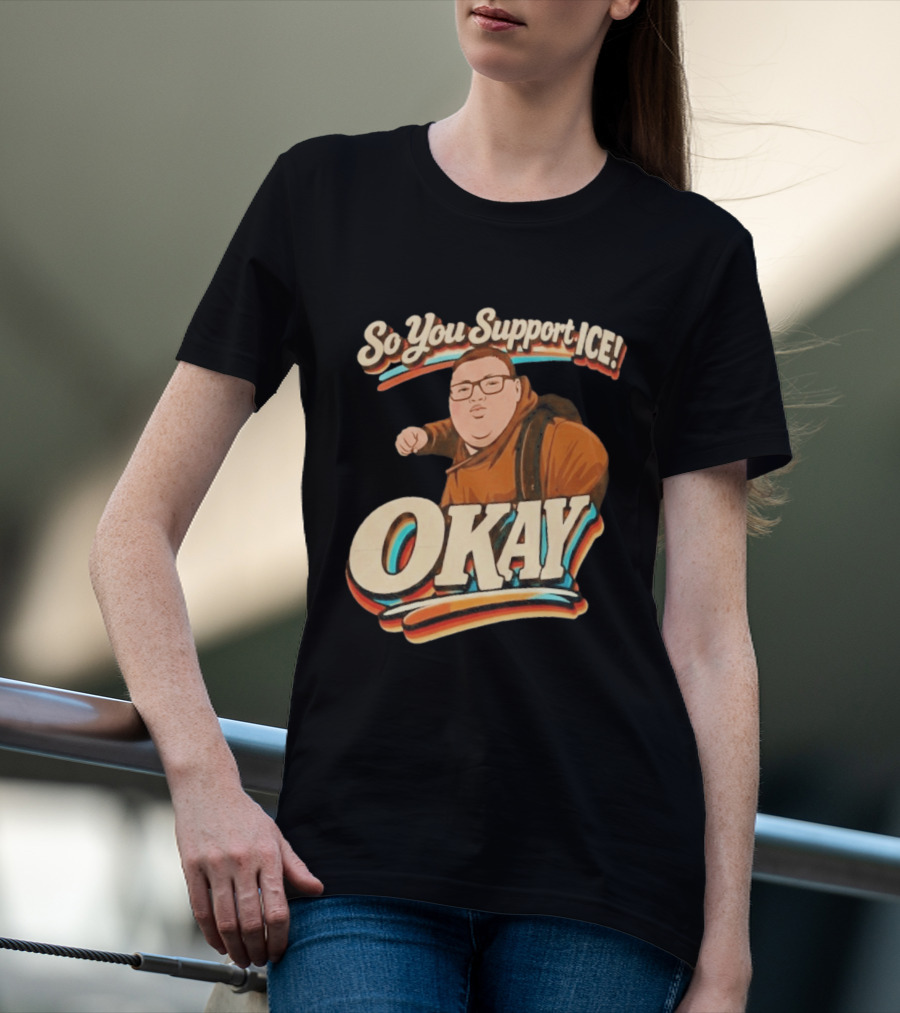 Okay Meme So You Support ICE Punch Kid T-Shirt