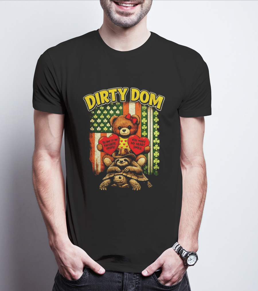 Dirty Dom Teddy Bear Holding Hearts With Favorite People Message And Shamrock T-Shirt