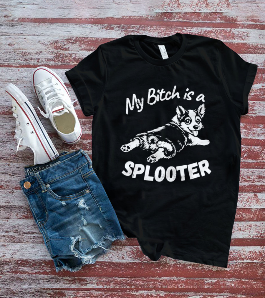 My Bitch Is A Splooter Corgi Dog Humor T-Shirt
