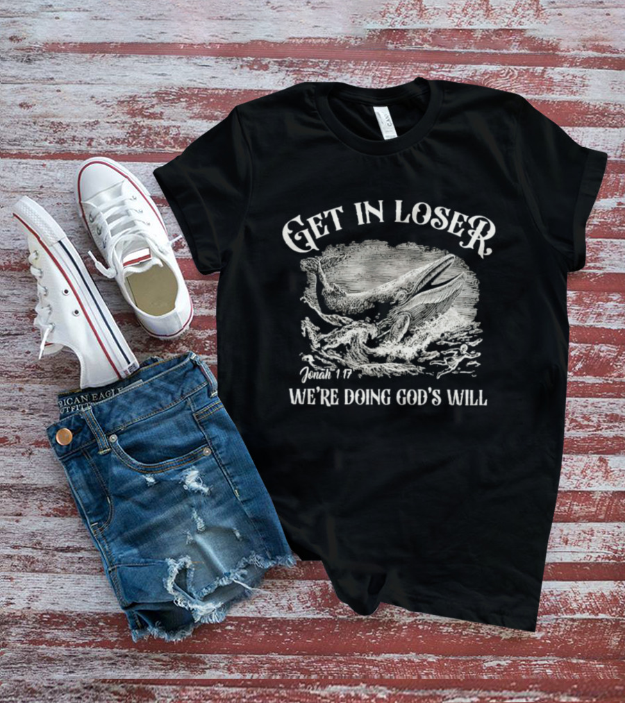 Get In Loser Jonah 1:17 We're Doing God's Will Christian Whale Scene T-Shirt