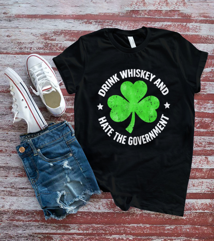 Drink Whiskey And Hate The Government Shamrock Clover Retro Irish St. Patrick's Day T-Shirt