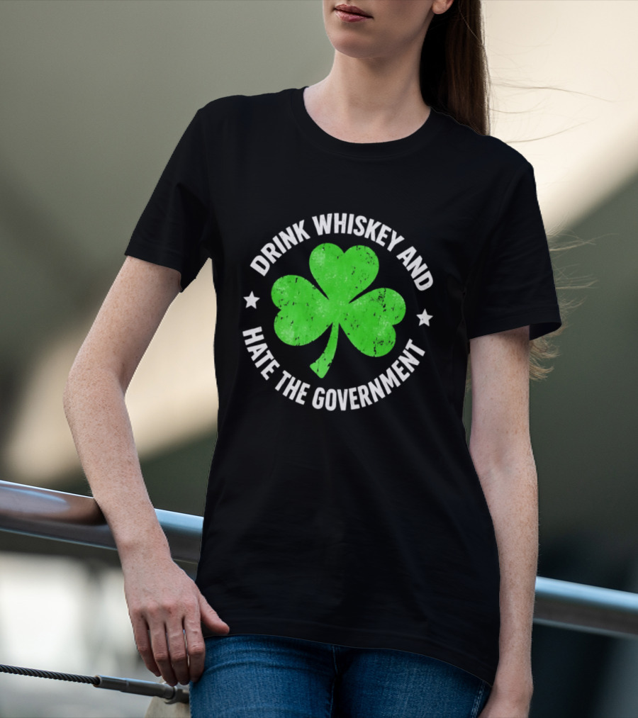 Drink Whiskey And Hate The Government Shamrock Clover Retro Irish St. Patrick's Day T-Shirt