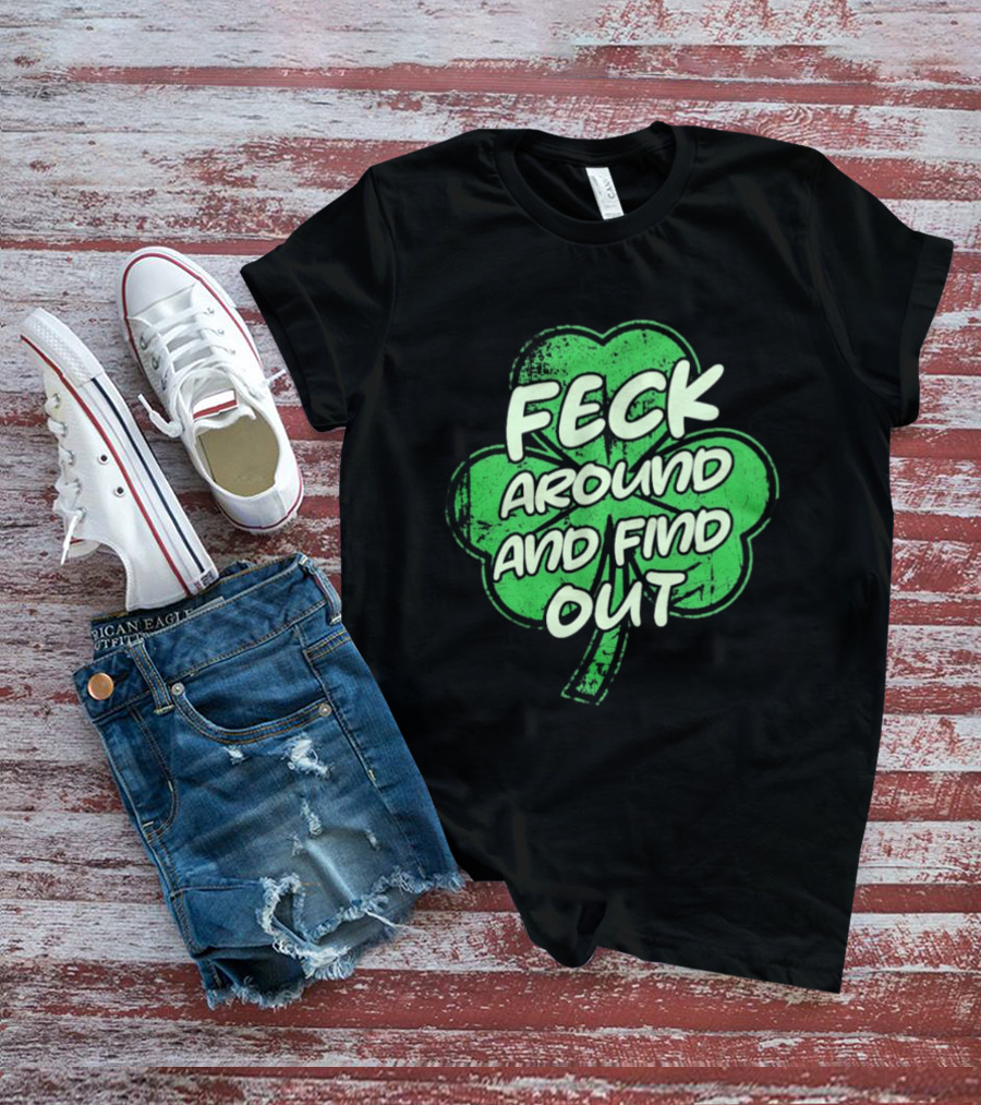 Feck Around And Find Out St Paddy Maga Trump Shamrock T-Shirt
