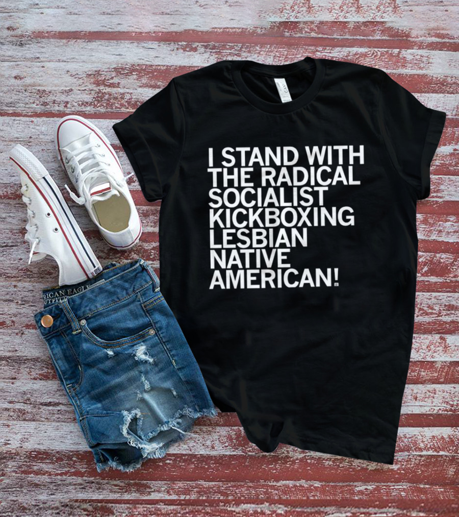 I Stand With The Radical Socialist Kickboxing Lesbian Native American T-Shirt