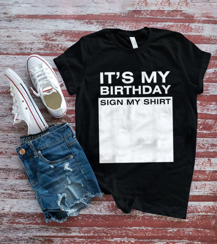 It's My Birthday Sign My T-Shirt