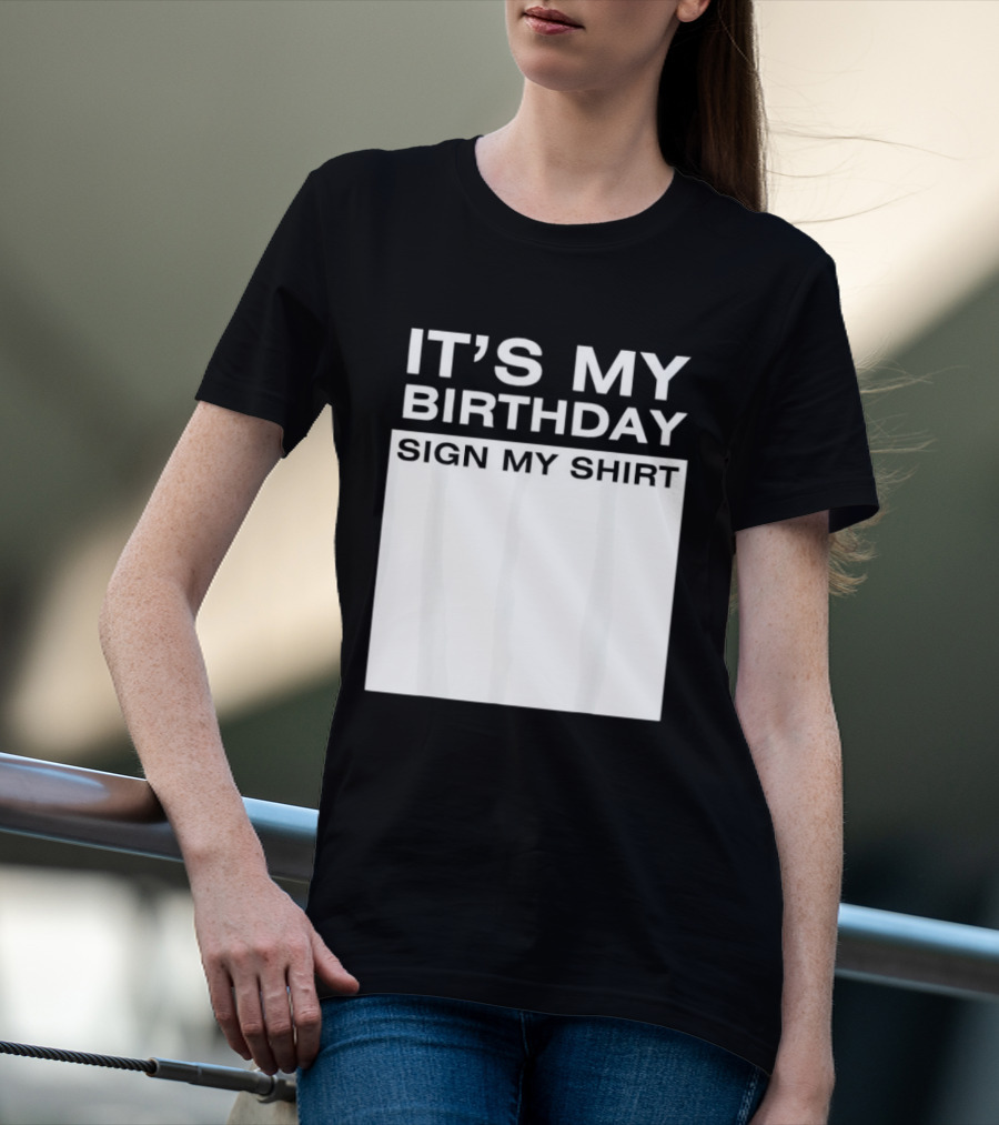 It's My Birthday Sign My T-Shirt